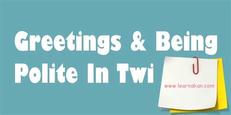 dayski twi|Greeting and Being Polite in Twi .